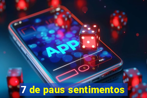 7 de paus sentimentos