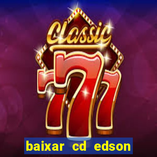 baixar cd edson gomes as melhores