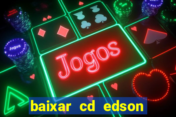 baixar cd edson gomes as melhores