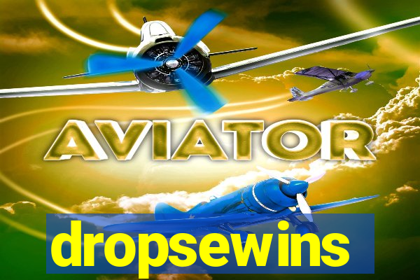 dropsewins