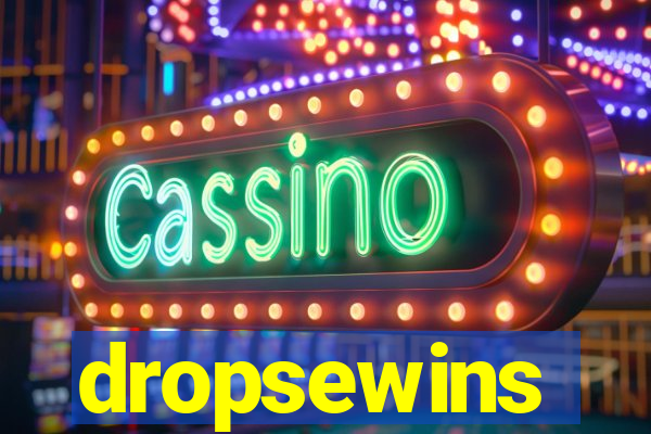 dropsewins
