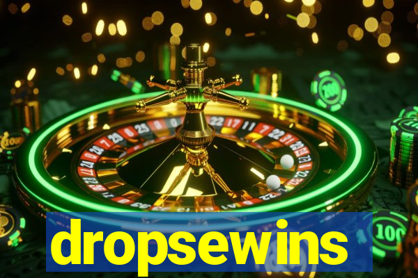 dropsewins