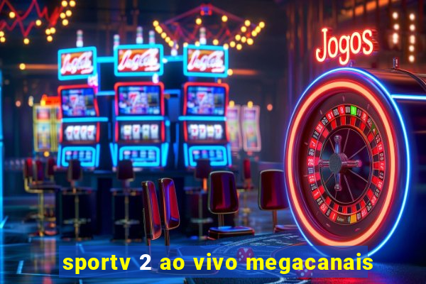 sportv 2 ao vivo megacanais