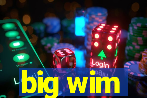 big wim