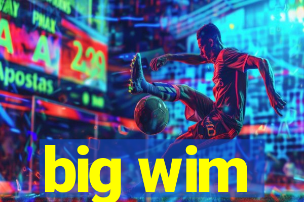 big wim