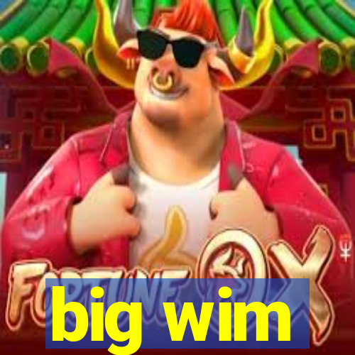 big wim