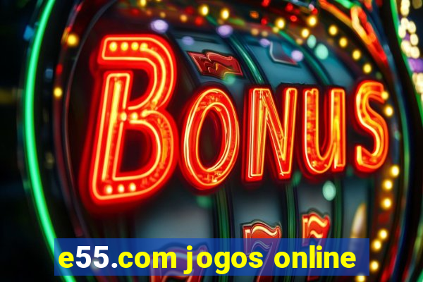 e55.com jogos online