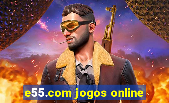 e55.com jogos online
