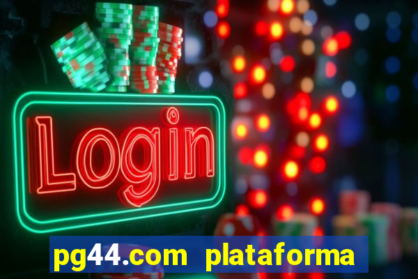pg44.com plataforma de jogos