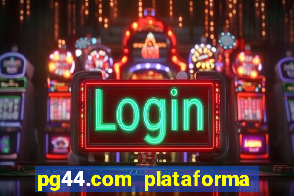 pg44.com plataforma de jogos