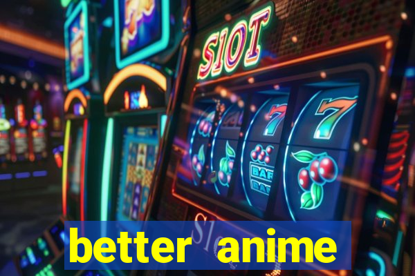 better anime download apk