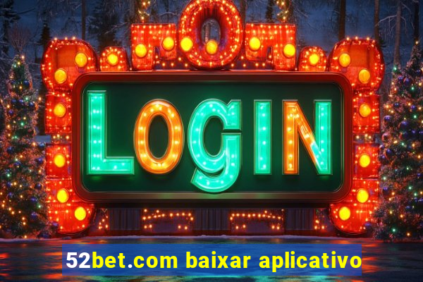 52bet.com baixar aplicativo