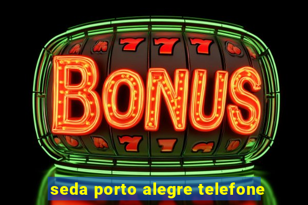 seda porto alegre telefone