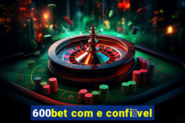 600bet com e confi谩vel