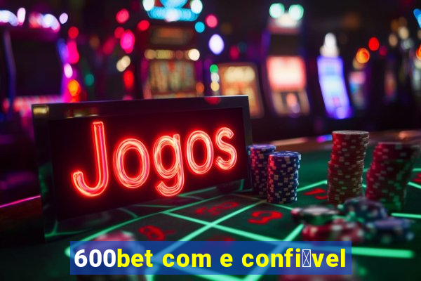 600bet com e confi谩vel