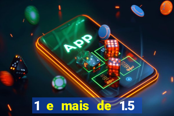 1 e mais de 1.5 betano o que significa