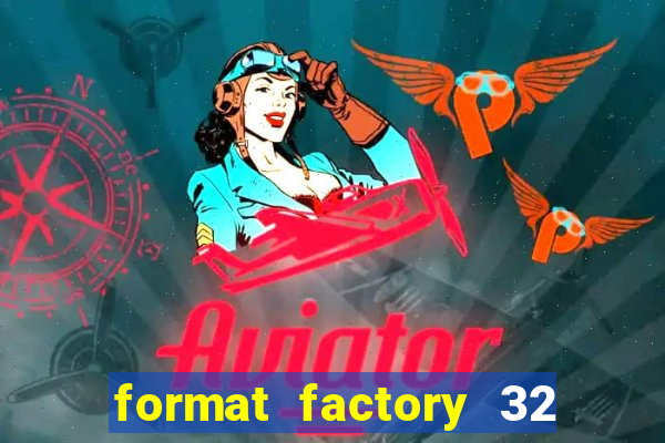 format factory 32 bits windows 7