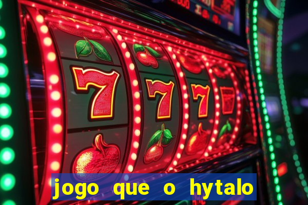 jogo que o hytalo santos joga para ganhar dinheiro