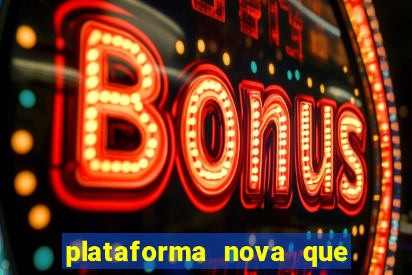 plataforma nova que ta pagando