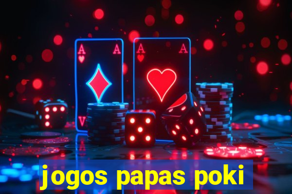 jogos papas poki