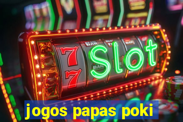 jogos papas poki