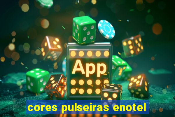 cores pulseiras enotel