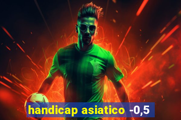 handicap asiatico -0,5