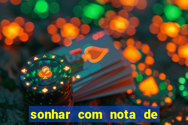 sonhar com nota de 200 reais jogo do bicho