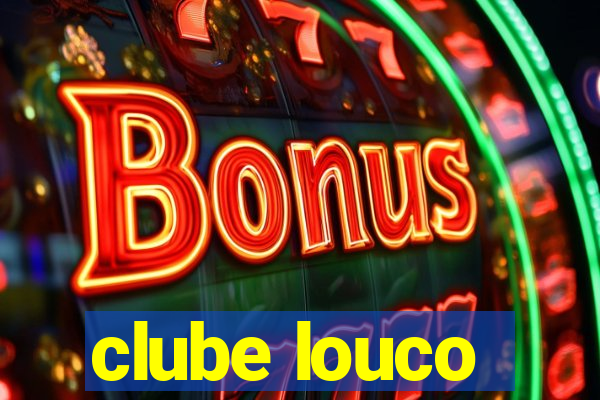 clube louco