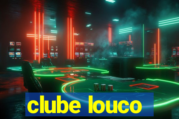 clube louco