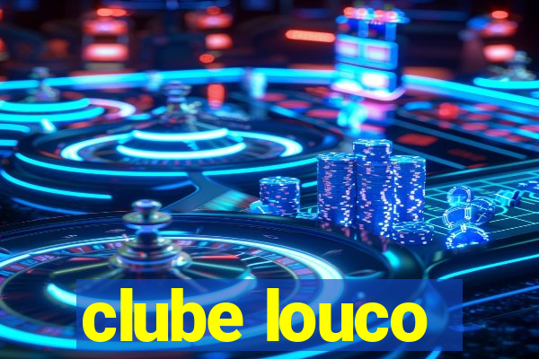 clube louco