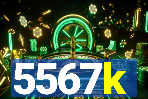 5567k