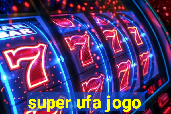 super ufa jogo