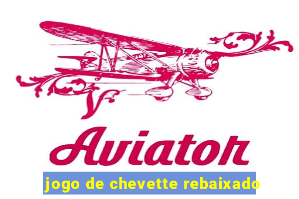 jogo de chevette rebaixado