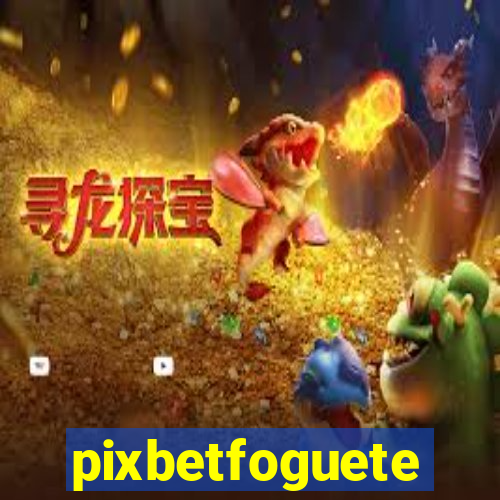 pixbetfoguete