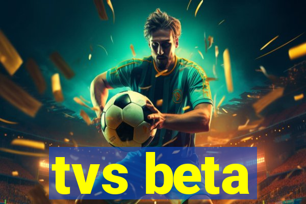 tvs beta