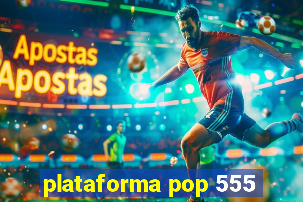 plataforma pop 555
