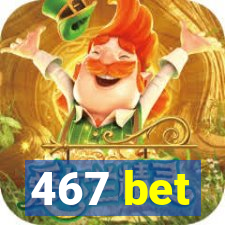 467 bet