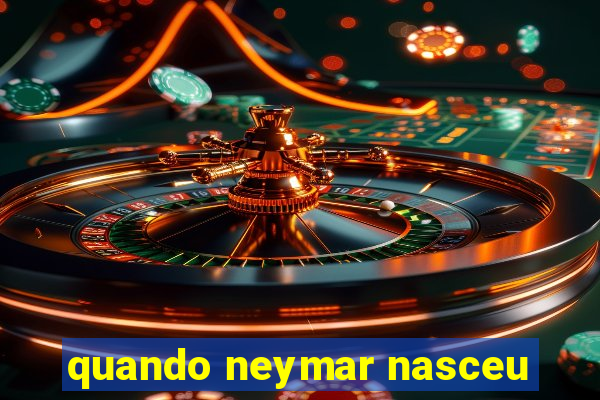 quando neymar nasceu
