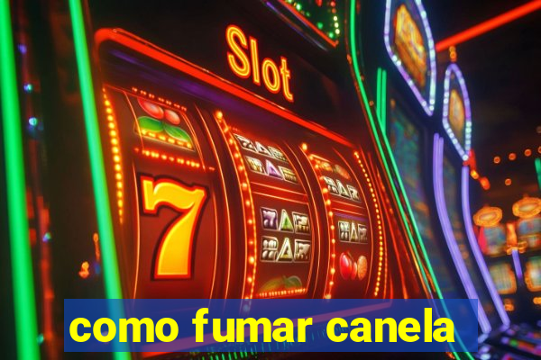 como fumar canela