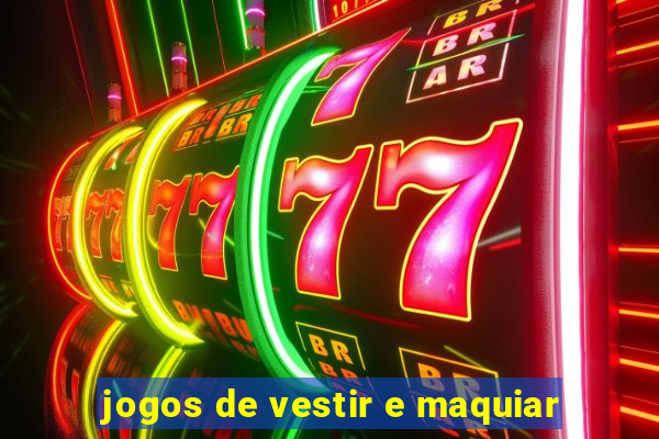 jogos de vestir e maquiar