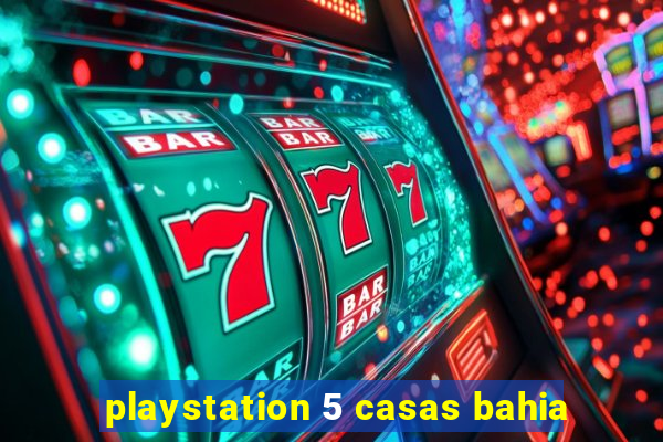 playstation 5 casas bahia