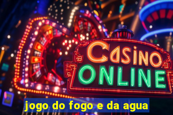 jogo do fogo e da agua