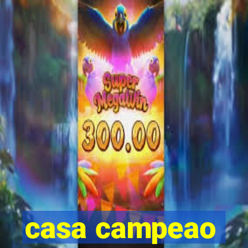 casa campeao