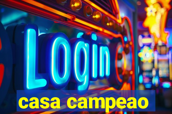 casa campeao