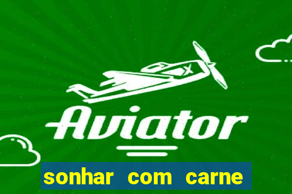 sonhar com carne assada jogo do bicho