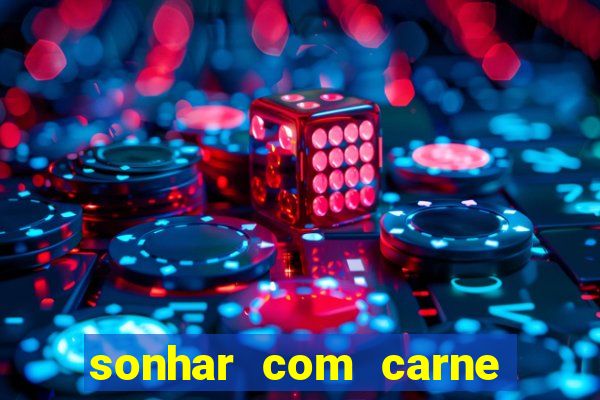 sonhar com carne assada jogo do bicho