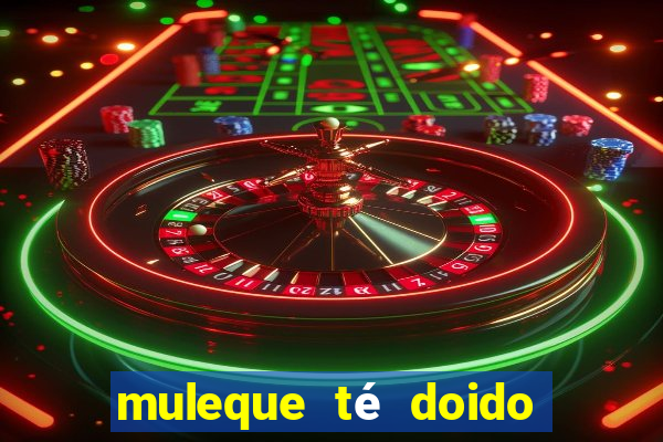 muleque té doido 4 o filme completo dublado online