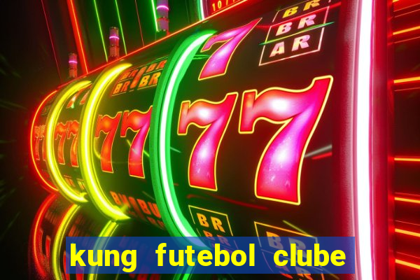 kung futebol clube dublado completo