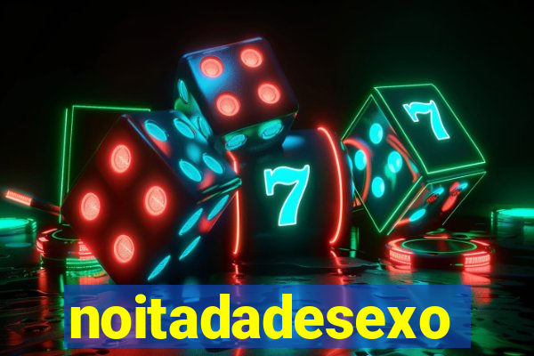 noitadadesexo